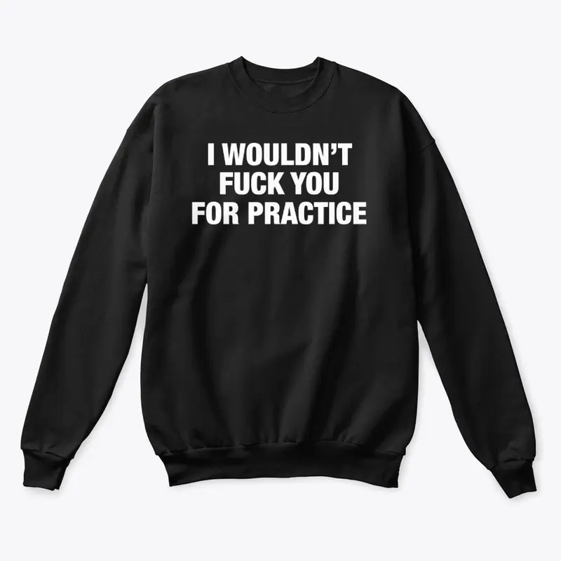 I Wouldn't Fuck You Crewneck