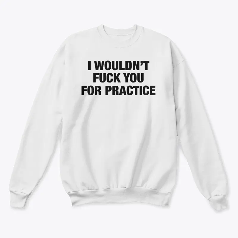 I Wouldn't Fuck You Crewneck